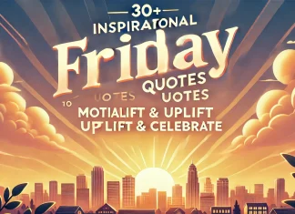 30+ Inspirational Friday Quotes to Motivate, Uplift & Celebrate inspirational friday quotes